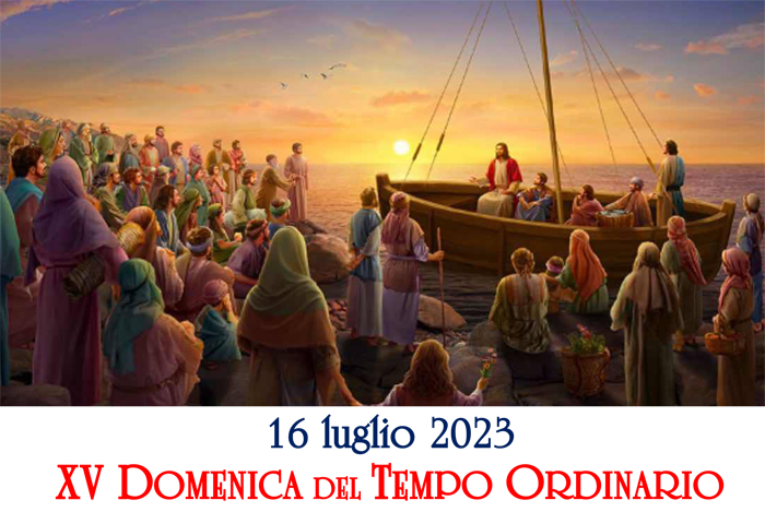 XV Domenica del Tempo Ordinario, anno A,  16.07.2023
