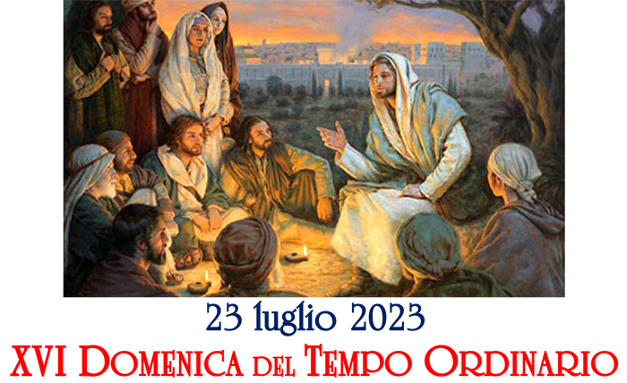 XVI Domenica del Tempo Ordinario, anno A,  23.07.2023